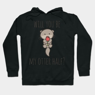 Will You Be My Otter Half? Hoodie